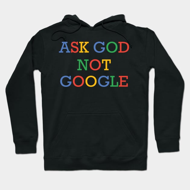 ask god not google Hoodie by janvimar